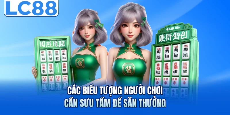 Nổ Hũ Đường Mạt Chược - Nhận Jackpot 50 Triệu Tại LC88 6 Các biểu tượng người chơi cần sưu tầm để săn thưởng