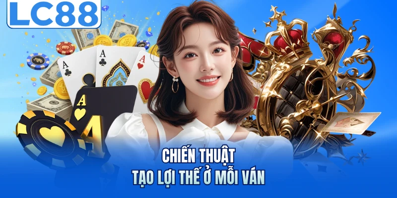 Blackjack - Những Chiến Thuật Giúp Làm Chủ Mọi Ván Đấu 6 Chiến thuật tạo lợi thế ở mỗi ván