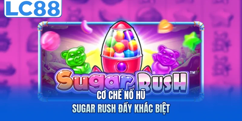 Nổ Hũ Sugar Rush - Khuấy Đảo Với Loạt Phần Thưởng Ngọt Ngào 5 Cơ chế nổ hũ Sugar Rush đầy khác biệt