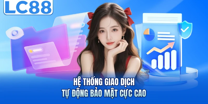 Đại Lý LC88 - Giải Pháp Phát Triển Tài Chính Toàn Diện Năm 2026 3 Hệ thống giao dịch tự động bảo mật cực cao