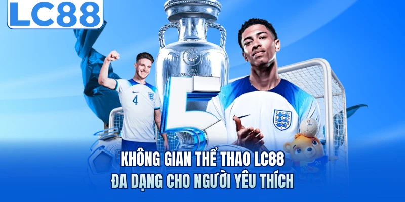 Không gian thể thao LC88 đa dạng cho người yêu thích
