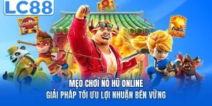 Mẹo Chơi Nổ Hũ Online - Giải Pháp Tối Ưu Lợi Nhuận Bền Vững