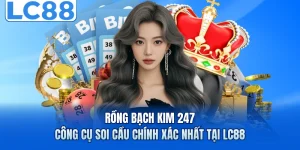 Rồng Bạch Kim 247 - Công Cụ Soi Cầu Chính Xác Nhất Tại LC88