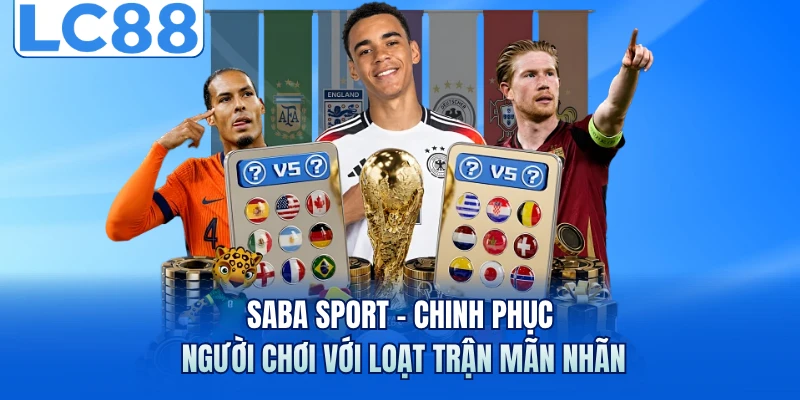 Saba Sport - Chinh Phục Người Chơi Với Loạt Trận Mãn Nhãn 4 Saba Sport - Chinh Phục Người Chơi Với Loạt Trận Mãn Nhãn