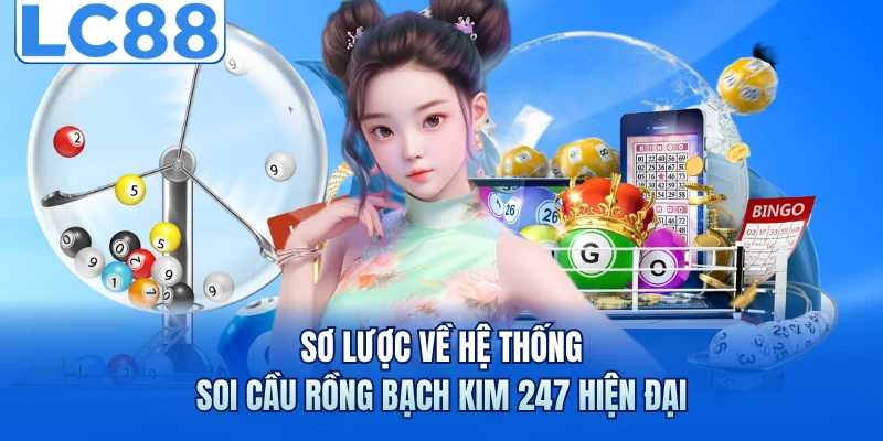 Rồng Bạch Kim 247 - Công Cụ Soi Cầu Chính Xác Nhất Tại LC88 5 Sơ lược về hệ thống soi cầu rồng bạch kim 247 hiện đại