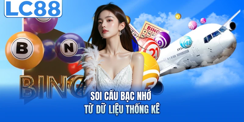 Soi Cầu Bạc Nhớ - Bí Quyết Đọc Dữ Liệu Chuẩn Xác Hơn 5 Soi cầu bạc nhớ từ dữ liệu thống kê