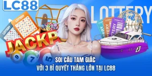 Soi Cầu Tam Giác Với 3 Bí Quyết Thắng Lớn Tại LC88 