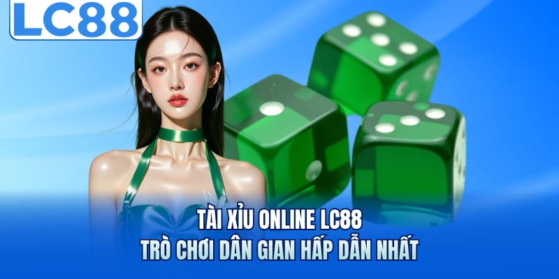 Tài Xỉu Online LC88 - Trò Chơi Dân Gian Hấp Dẫn Nhất 4 tai xiu online lc88 tro choi dan gian hap dan nhat