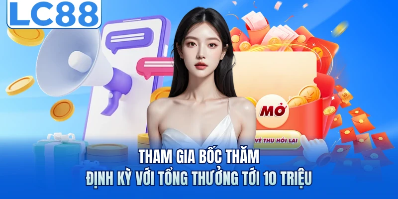 Khuyến Mãi LC88 - Tổng Hợp Các Chương Trình Quà Tặng Khủng 2 Tham gia bốc thăm định kỳ với tổng thưởng tới 10 triệu