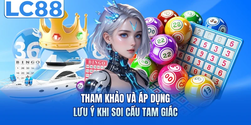 Soi Cầu Tam Giác Với 3 Bí Quyết Thắng Lớn Tại LC88 7 Tham khảo và áp dụng lưu ý khi soi cầu tam giác