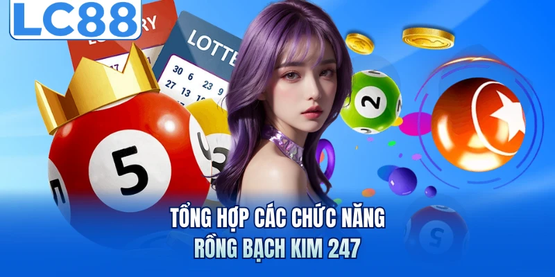 Rồng Bạch Kim 247 - Công Cụ Soi Cầu Chính Xác Nhất Tại LC88 6 Tổng hợp các chức năng rồng bạch kim 247