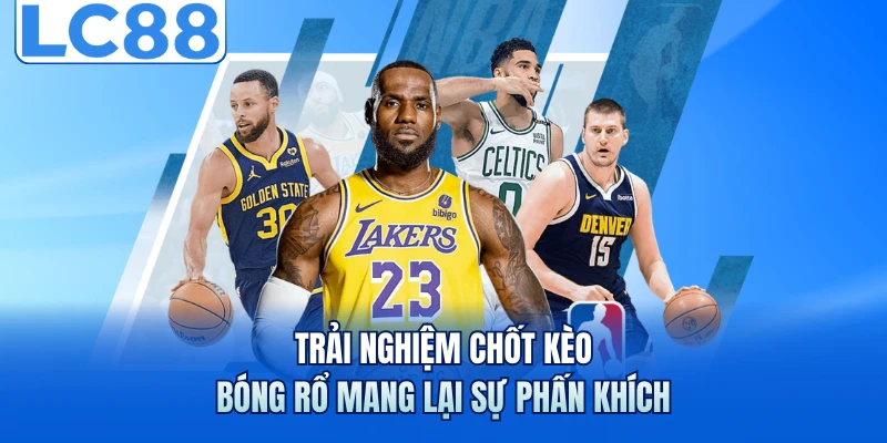 United Sport LC88 - Sảnh Cá Cược Thể Thao Uy Tín Hàng Đầu 7 Trải nghiệm chốt kèo bóng rổ mang lại sự phấn khích