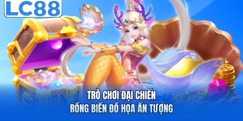 Trò chơi đại chiến rồng biển đồ họa ấn tượng