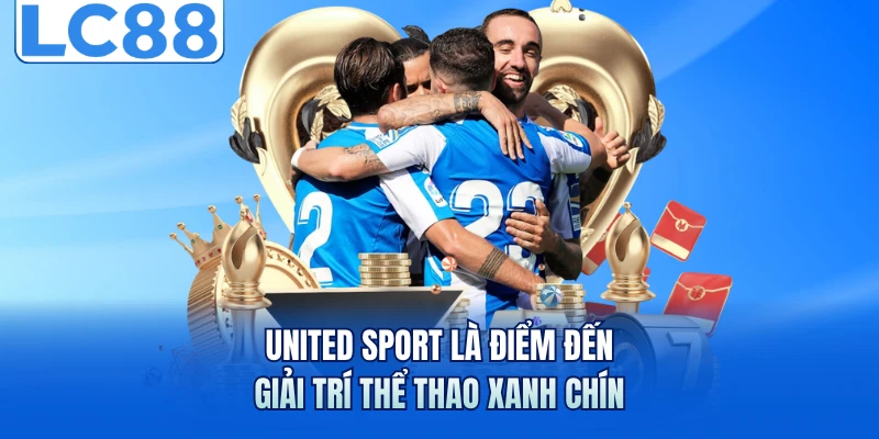United Sport LC88 - Sảnh Cá Cược Thể Thao Uy Tín Hàng Đầu 5 United Sport là điểm đến giải trí thể thao xanh chín