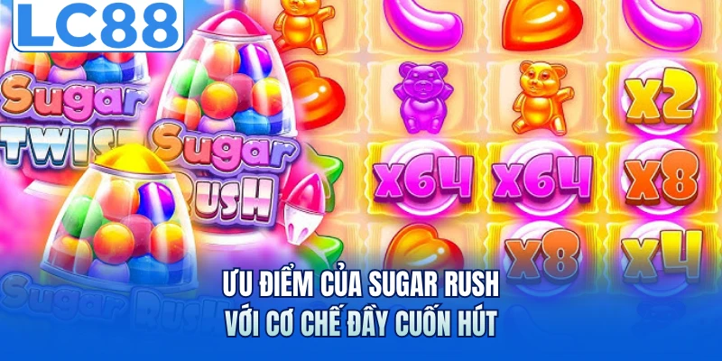 Nổ Hũ Sugar Rush - Khuấy Đảo Với Loạt Phần Thưởng Ngọt Ngào 6 Ưu điểm của Sugar Rush với cơ chế đầy cuốn hút