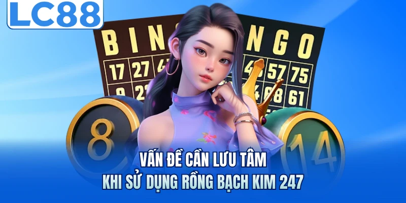 Rồng Bạch Kim 247 - Công Cụ Soi Cầu Chính Xác Nhất Tại LC88 7 Vấn đề cần lưu tâm khi sử dụng rồng bạch kim 247